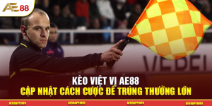 Kèo Việt Vị AE88 – Cập Nhật Cách Cược Để Trúng Thưởng Lớn