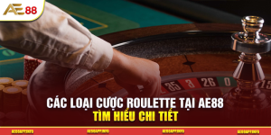 Tìm Hiểu Chi Tiết Các Loại Cược Roulette Tại AE88